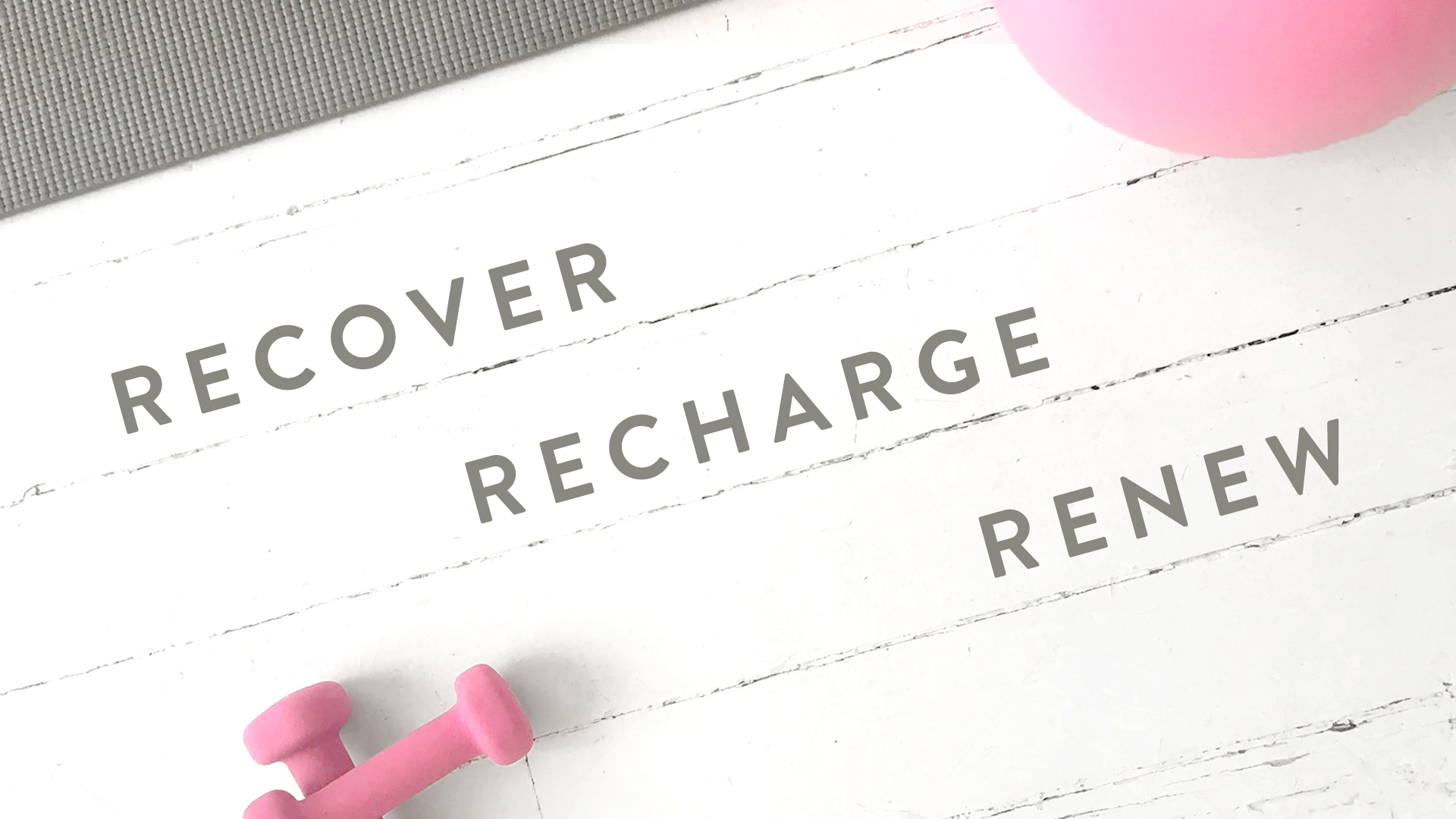 Recover, Recharge, Renew